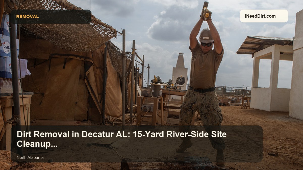 Dirt Removal in Decatur AL: 15-Yard River-Side Site Cleanup Guide visual guide
